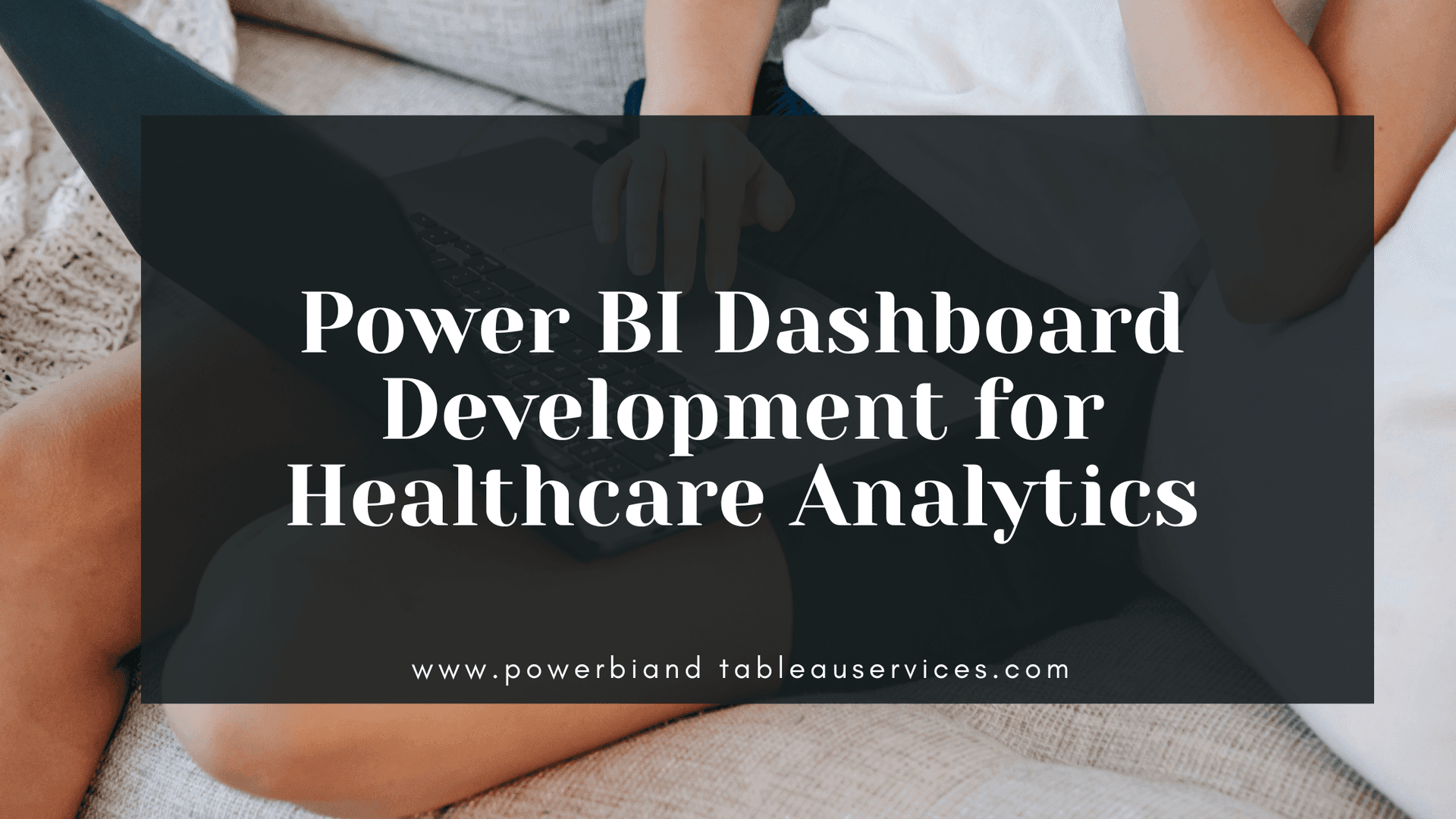 Power BI Dashboard Development for Healthcare Analytics