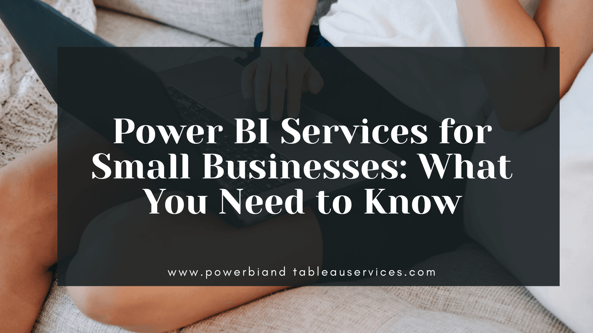 Power BI Services for Small Businesses: What You Need to Know