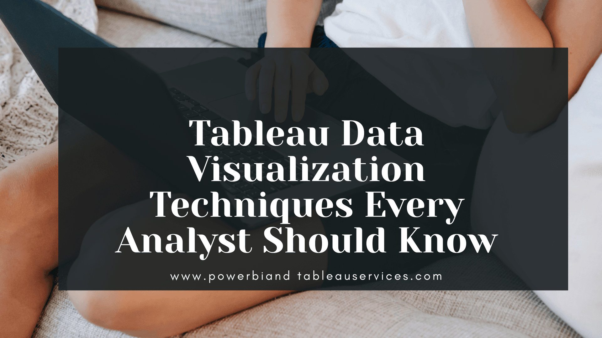 Tableau Data Visualization Techniques Every Analyst Should Know