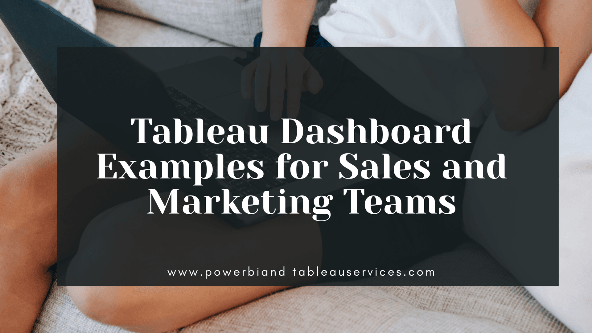 Tableau Dashboard Examples for Sales and Marketing Teams