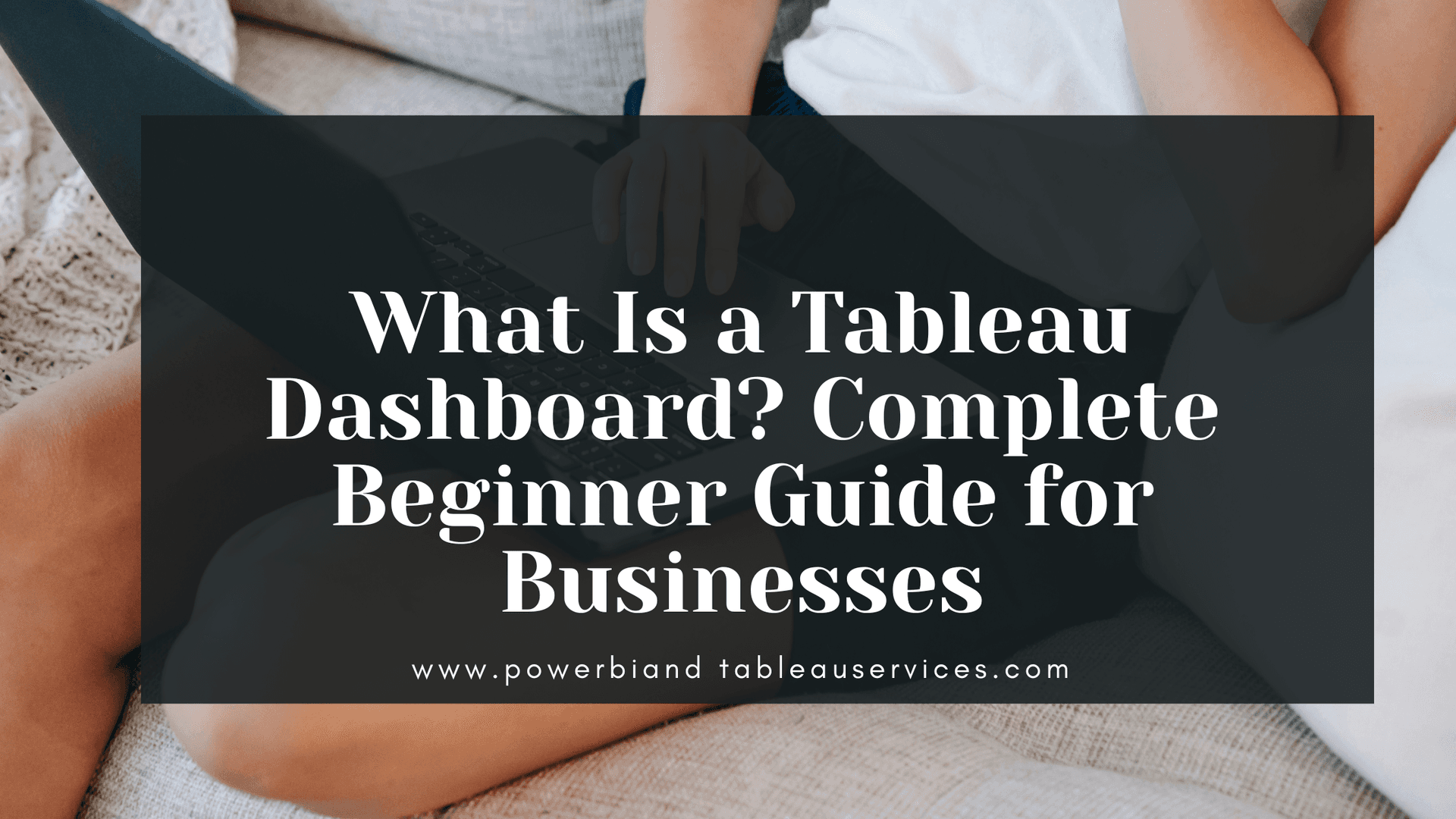 What Is a Tableau Dashboard? Complete Beginner Guide for Businesses